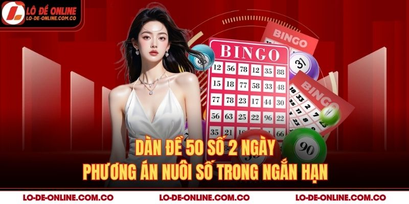 Dàn Đề 50 Số 2 Ngày – Phương Án Nuôi Số Trong Ngắn Hạn