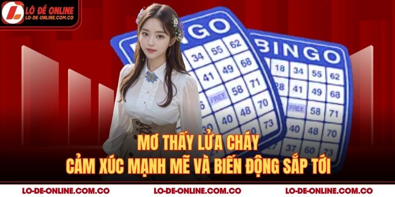 Mơ Thấy Lửa Cháy – Cảm Xúc Mạnh Mẽ Và Biến Động Sắp Tới