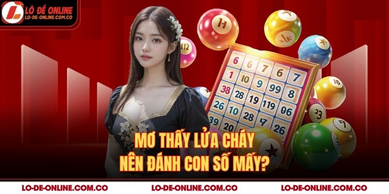 Mơ thấy lửa cháy nên đánh con số mấy?