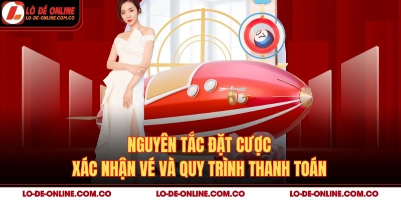 Nguyên tắc đặt cược, xác nhận vé và quy trình thanh toán