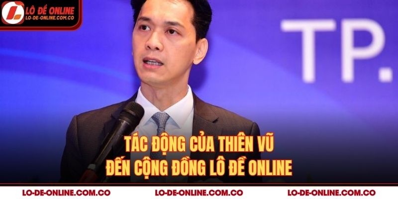 Tác động của Thiên Vũ đến cộng đồng lô đề online