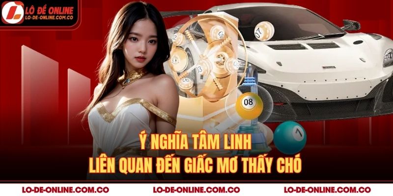Ý nghĩa tâm linh liên quan đến giấc mơ thấy chó